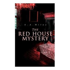 The Red House Mystery: A Locked-Room Murder Mystery -- A. A. Milne